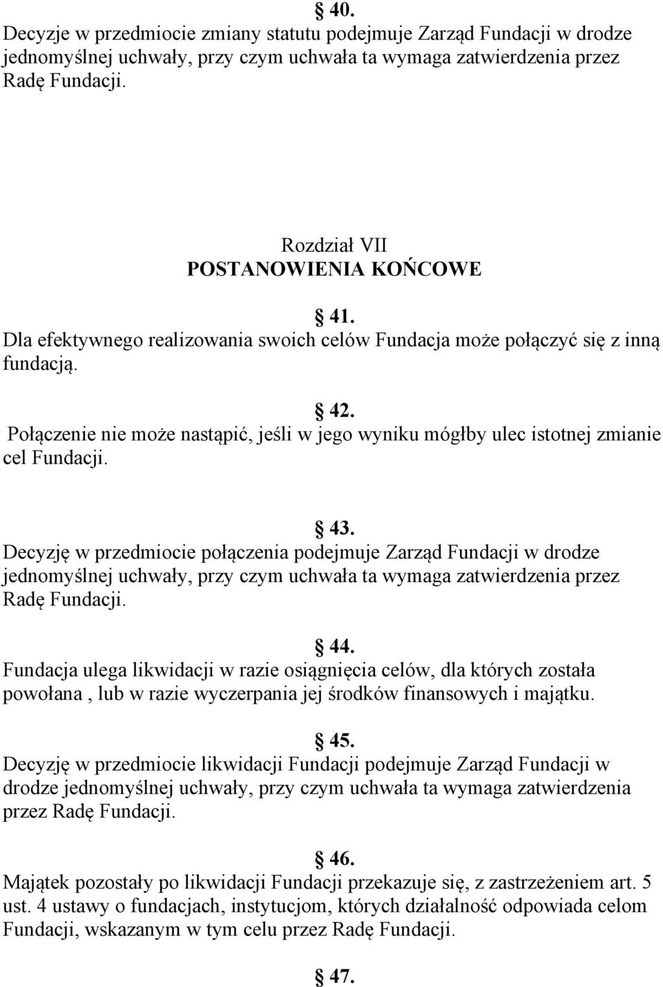 Decyzję w przedmiocie połączenia podejmuje Zarząd Fundacji w drodze jednomyślnej uchwały, przy czym uchwała ta wymaga zatwierdzenia przez Radę Fundacji. 44.