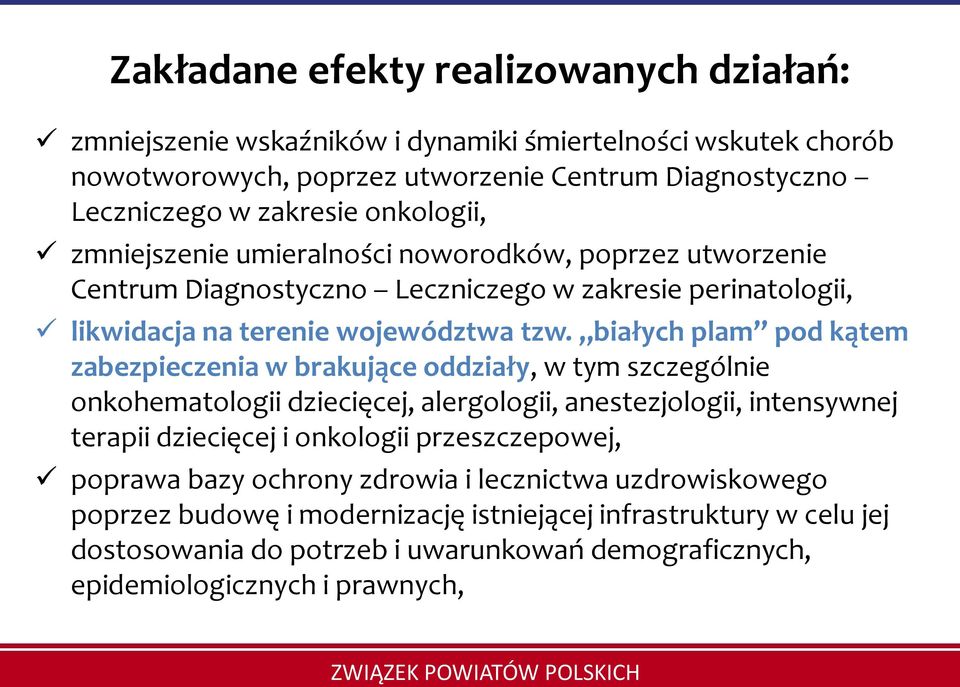 białych plam pod kątem zabezpieczenia w brakujące oddziały, w tym szczególnie onkohematologii dziecięcej, alergologii, anestezjologii, intensywnej terapii dziecięcej i onkologii