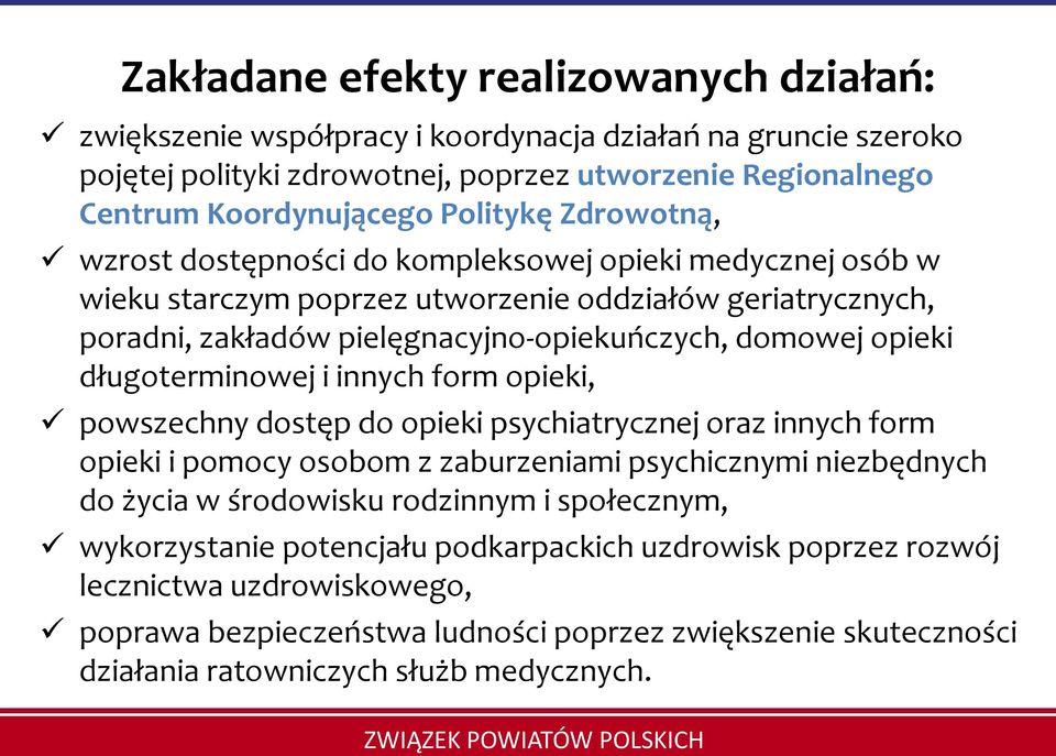 długoterminowej i innych form opieki, powszechny dostęp do opieki psychiatrycznej oraz innych form opieki i pomocy osobom z zaburzeniami psychicznymi niezbędnych do życia w środowisku rodzinnym i