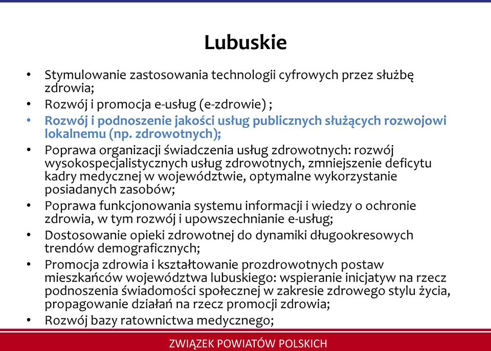 posiadanych zasobów; Poprawa funkcjonowania systemu informacji i wiedzy o ochronie zdrowia, w tym rozwój i upowszechnianie e-usług; Dostosowanie opieki zdrowotnej do dynamiki długookresowych trendów