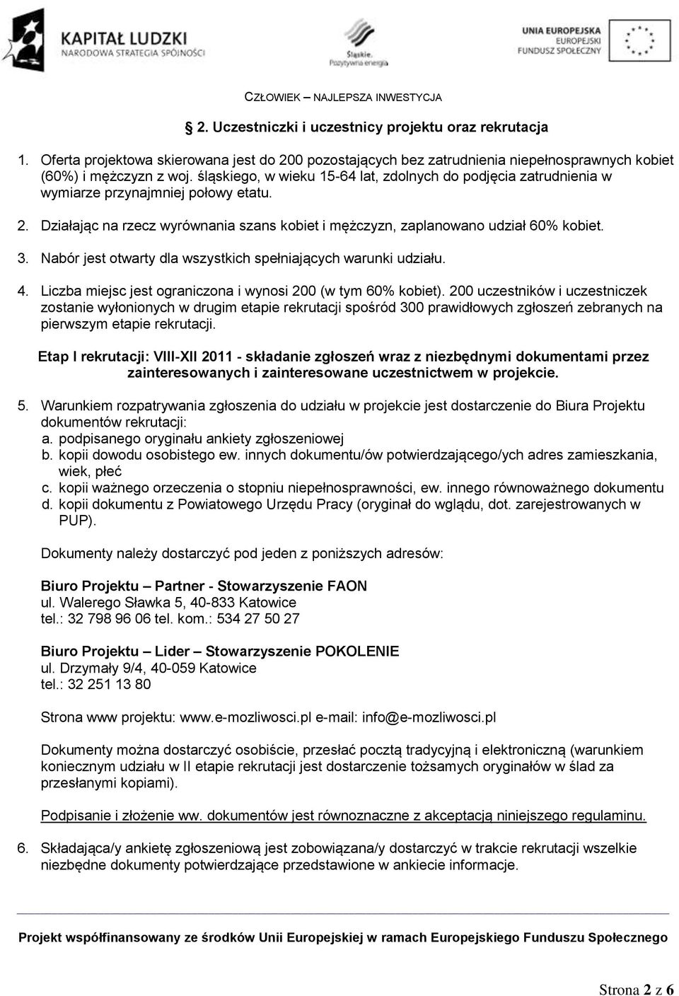 Nabór jest otwarty dla wszystkich spełniających warunki udziału. 4. Liczba miejsc jest ograniczona i wynosi 200 (w tym 60% kobiet).