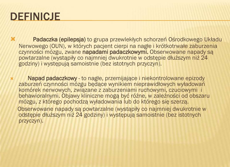 Napad padaczkowy - to nagłe, przemijające i niekontrolowane epizody zaburzeń czynności mózgu będące wynikiem nieprawidłowych wyładowań komórek nerwowych, związane z zaburzeniami ruchowymi, czuciowymi