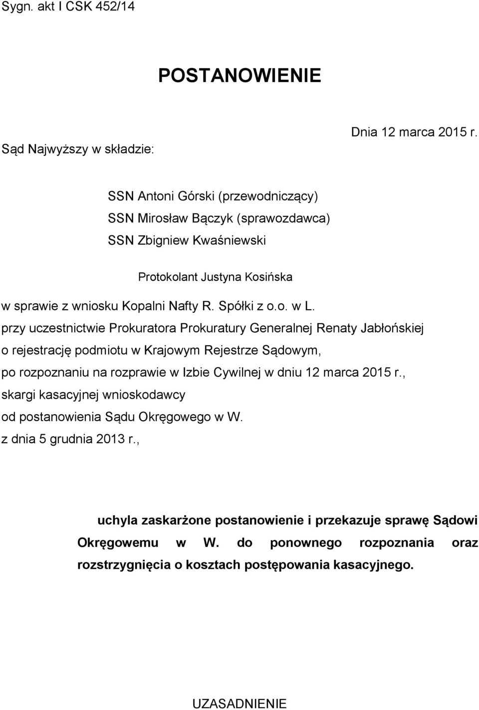 przy uczestnictwie Prokuratora Prokuratury Generalnej Renaty Jabłońskiej o rejestrację podmiotu w Krajowym Rejestrze Sądowym, po rozpoznaniu na rozprawie w Izbie Cywilnej w dniu 12