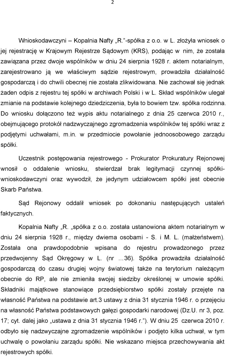 aktem notarialnym, zarejestrowano ją we właściwym sądzie rejestrowym, prowadziła działalność gospodarczą i do chwili obecnej nie została zlikwidowana.