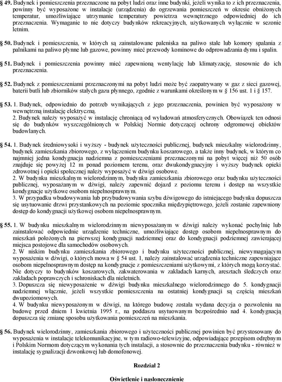 Wymaganie to nie dotyczy budynków rekreacyjnych, użytkowanych wyłącznie w sezonie letnim. 50.