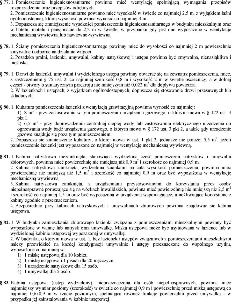 m. 3. Dopuszcza się zmniejszenie wysokości pomieszczenia higienicznosanitarnego w budynku mieszkalnym oraz w hotelu, motelu i pensjonacie do 2,2 m w świetle, w przypadku gdy jest ono wyposażone w