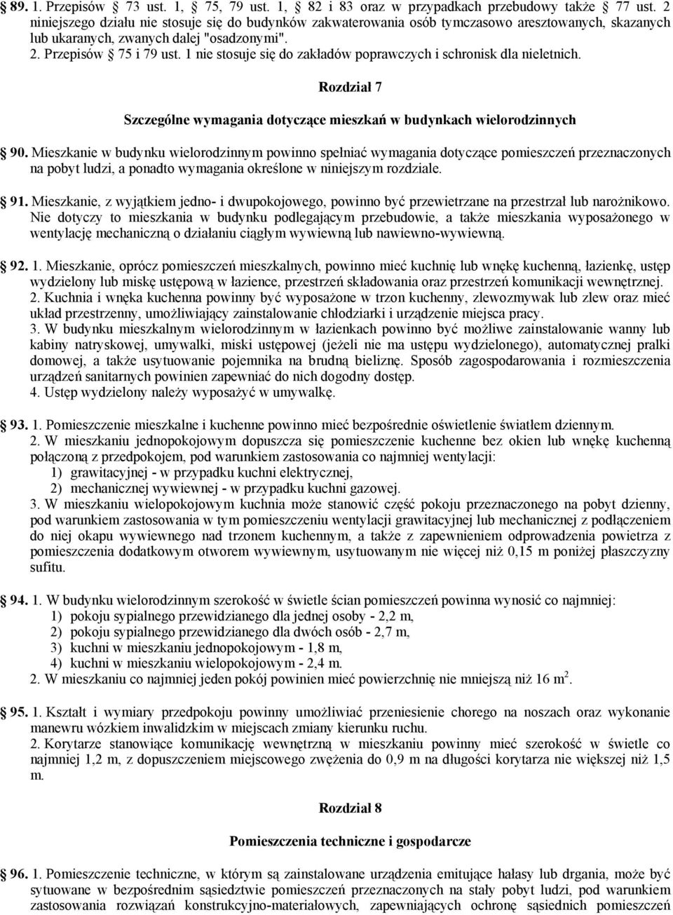 1 nie stosuje się do zakładów poprawczych i schronisk dla nieletnich. Rozdział 7 Szczególne wymagania dotyczące mieszkań w budynkach wielorodzinnych 90.