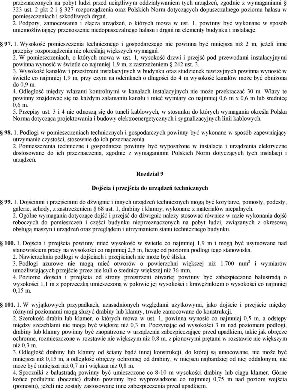 1, powinny być wykonane w sposób uniemożliwiający przenoszenie niedopuszczalnego hałasu i drgań na elementy budynku i instalacje. 97. 1.