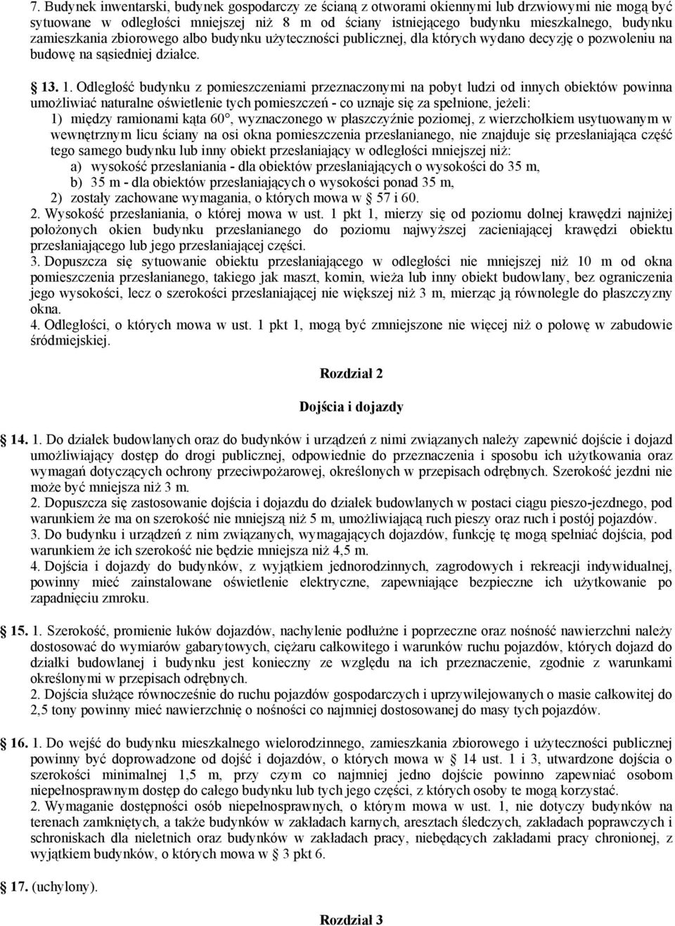 . 1. Odległość budynku z pomieszczeniami przeznaczonymi na pobyt ludzi od innych obiektów powinna umożliwiać naturalne oświetlenie tych pomieszczeń - co uznaje się za spełnione, jeżeli: 1) między