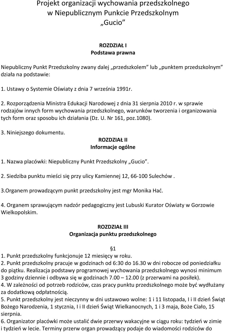 w sprawie rodzajów innych form wychowania przedszkolnego, warunków tworzenia i organizowania tych form oraz sposobu ich działania (Dz. U. Nr 161, poz.1080). 3. Niniejszego dokumentu.