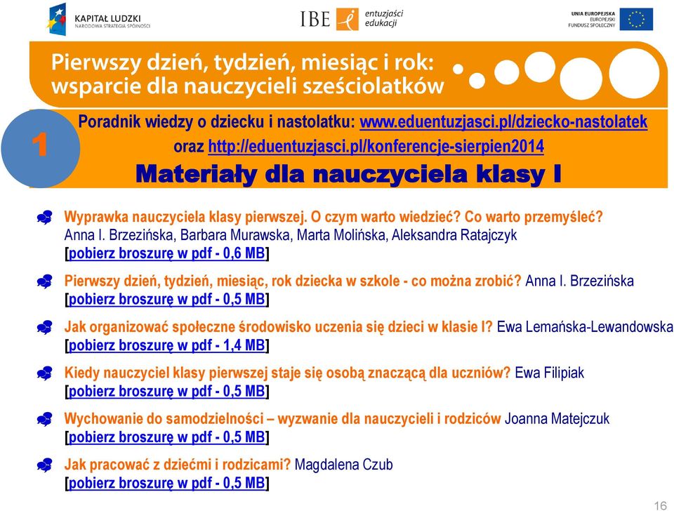 Brzezińska, Barbara Murawska, Marta Molińska, Aleksandra Ratajczyk [pobierz broszurę w pdf - 0,6 MB] Pierwszy dzień, tydzień, miesiąc, rok dziecka w szkole - co można zrobić? Anna I.