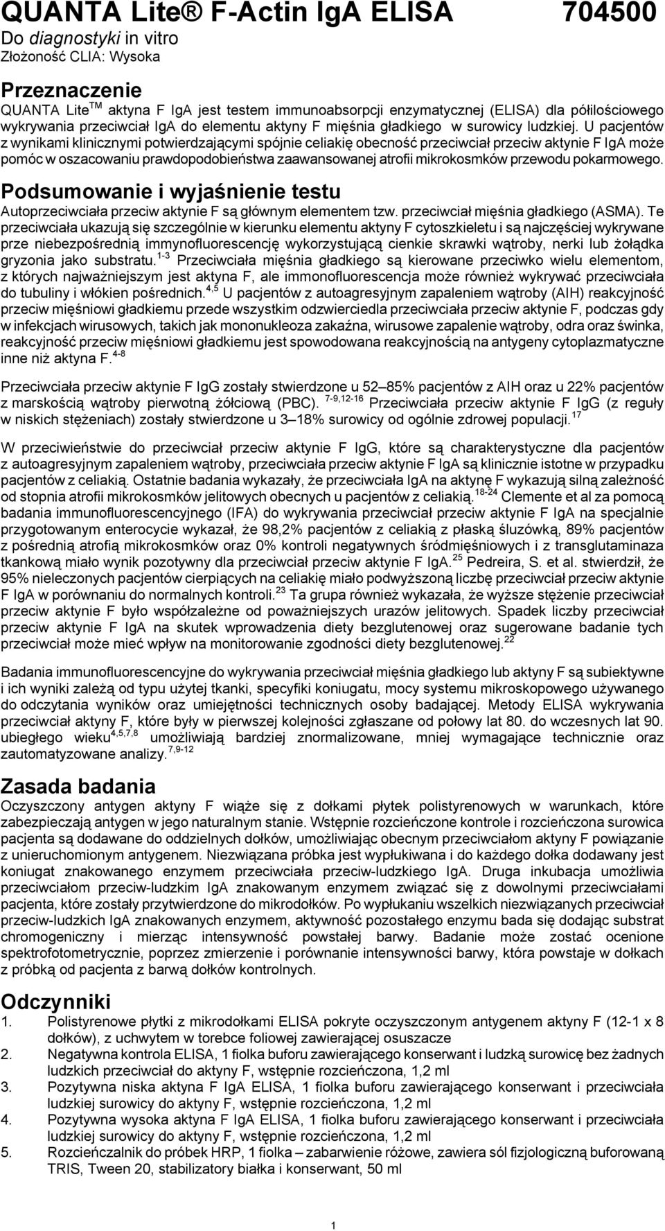 U pacjentów z wynikami klinicznymi potwierdzającymi spójnie celiakię obecność przeciwciał przeciw aktynie F IgA może pomóc w oszacowaniu prawdopodobieństwa zaawansowanej atrofii mikrokosmków przewodu