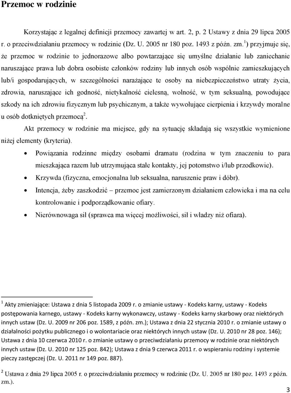 zamieszkujących lub/i gospodarujących, w szczególności narażające te osoby na niebezpieczeństwo utraty życia, zdrowia, naruszające ich godność, nietykalność cielesną, wolność, w tym seksualną,