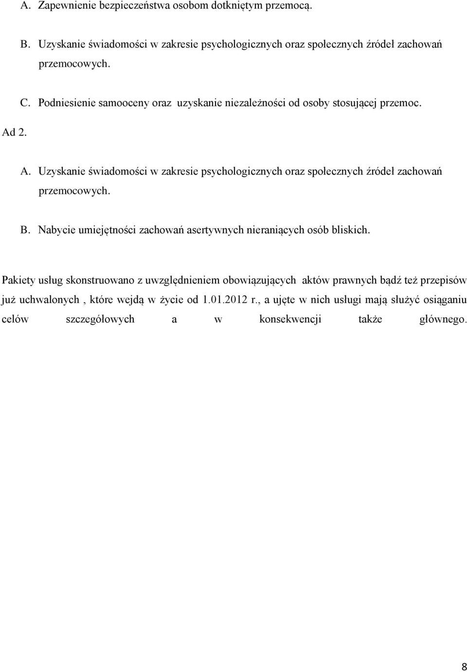 Uzyskanie świadomości w zakresie psychologicznych oraz społecznych źródeł zachowań przemocowych. B.