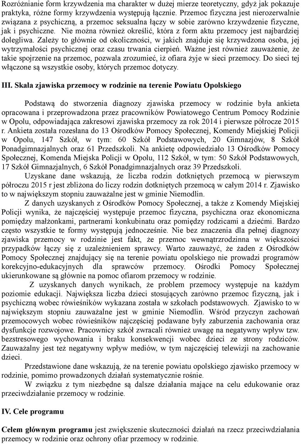 Nie można również określić, która z form aktu przemocy jest najbardziej dolegliwa.