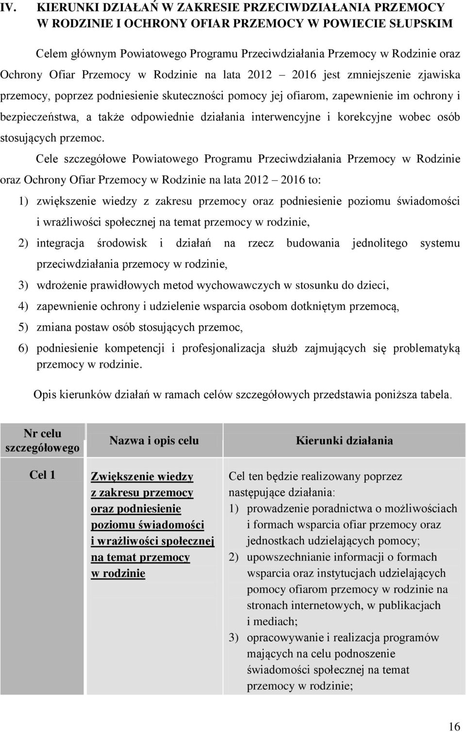 działania interwencyjne i korekcyjne wobec osób stosujących przemoc.