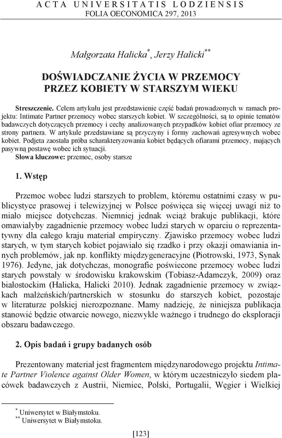 W szczególno ci, s to opinie tematów badawczych dotycz cych przemocy i cechy analizowanych przypadków kobiet ofiar przemocy ze strony partnera.