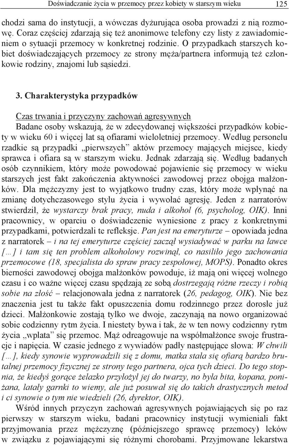 O przypadkach starszych kobiet do wiadczaj cych przemocy ze strony m a/partnera informuj te cz onkowie rodziny, znajomi lub s siedzi. 3.