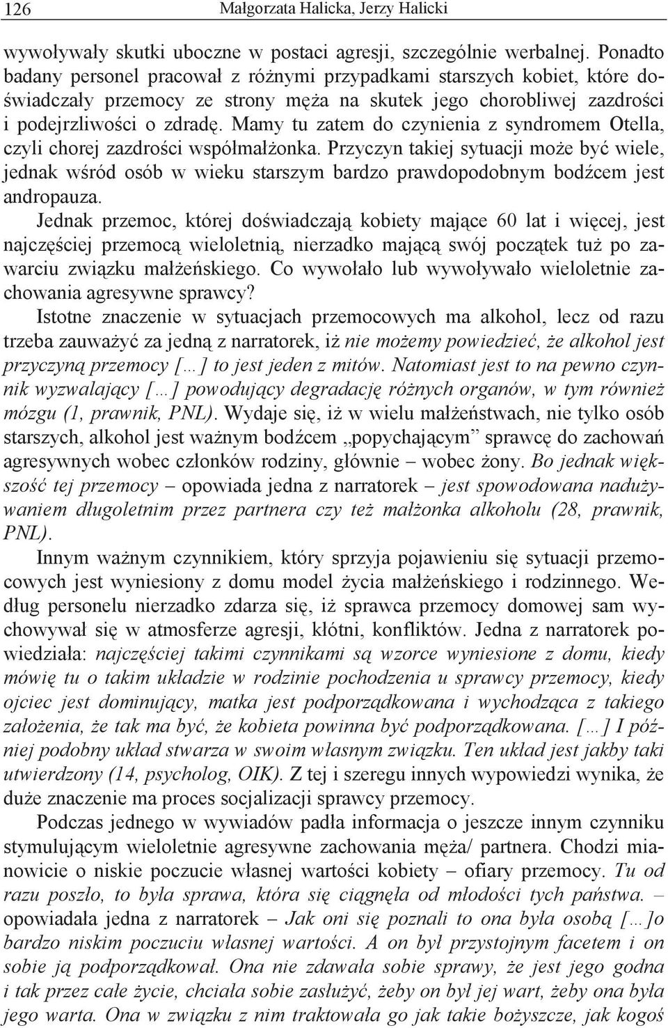 Mamy tu zatem do czynienia z syndromem Otella, czyli chorej zazdro ci wspó ma onka.