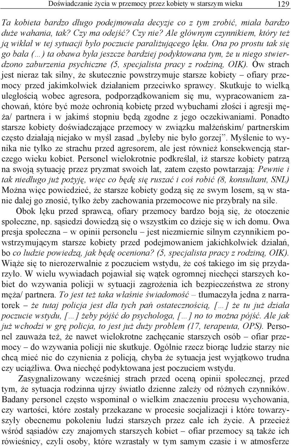 Ona po prostu tak si go ba a ( ) ta obawa by a jeszcze bardziej podyktowana tym, e u niego stwierdzono zaburzenia psychiczne (5, specjalista pracy z rodzin, OIK).