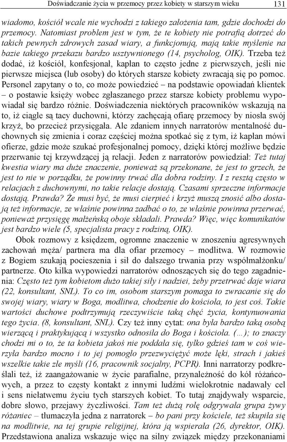 OIK). Trzeba te doda, i ko ció, konfesjona, kap an to cz sto jedne z pierwszych, je li nie pierwsze miejsca (lub osoby) do których starsze kobiety zwracaj si po pomoc.