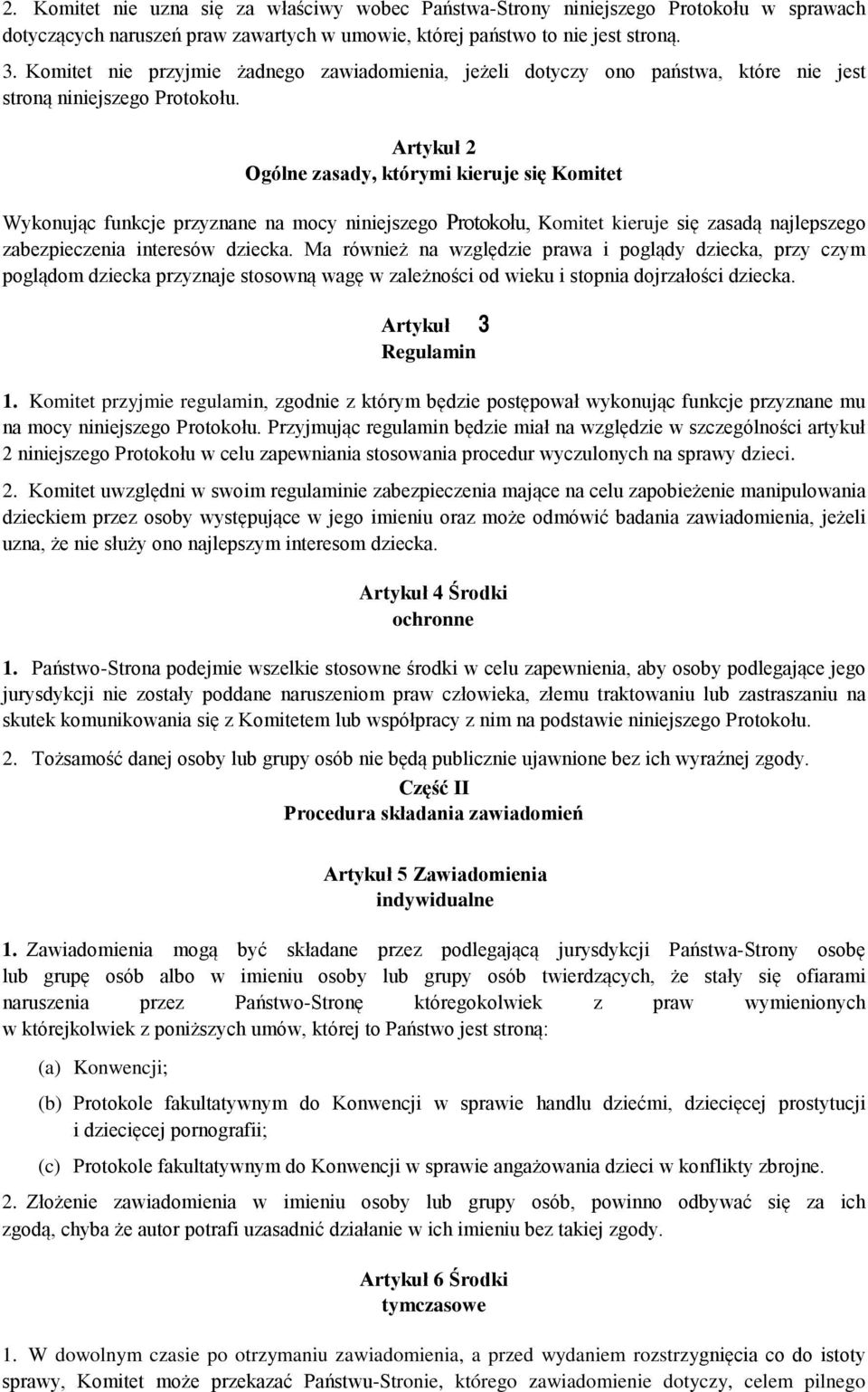 Artykuł 2 Ogólne zasady, którymi kieruje się Komitet Wykonując funkcje przyznane na mocy niniejszego Protokołu, Komitet kieruje się zasadą najlepszego zabezpieczenia interesów dziecka.