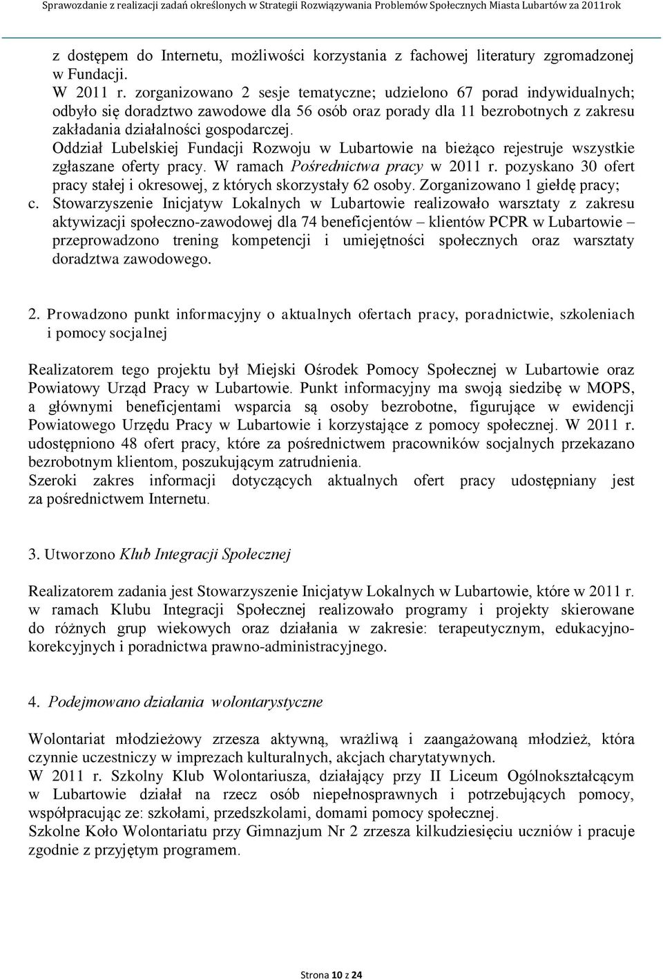 Oddział Lubelskiej Fundacji Rozwoju w Lubartowie na bieżąco rejestruje wszystkie zgłaszane oferty pracy. W ramach Pośrednictwa pracy w 2011 r.