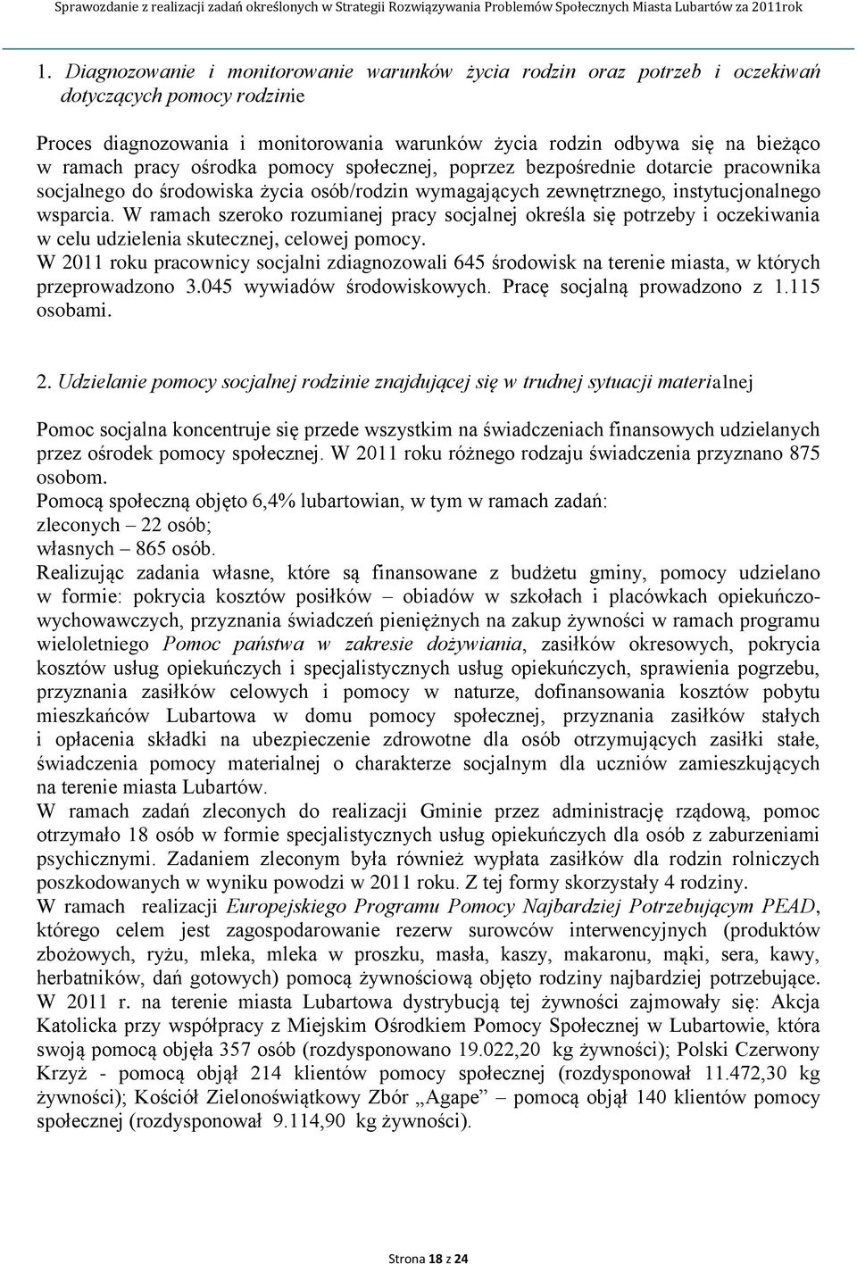 W ramach szeroko rozumianej pracy socjalnej określa się potrzeby i oczekiwania w celu udzielenia skutecznej, celowej pomocy.