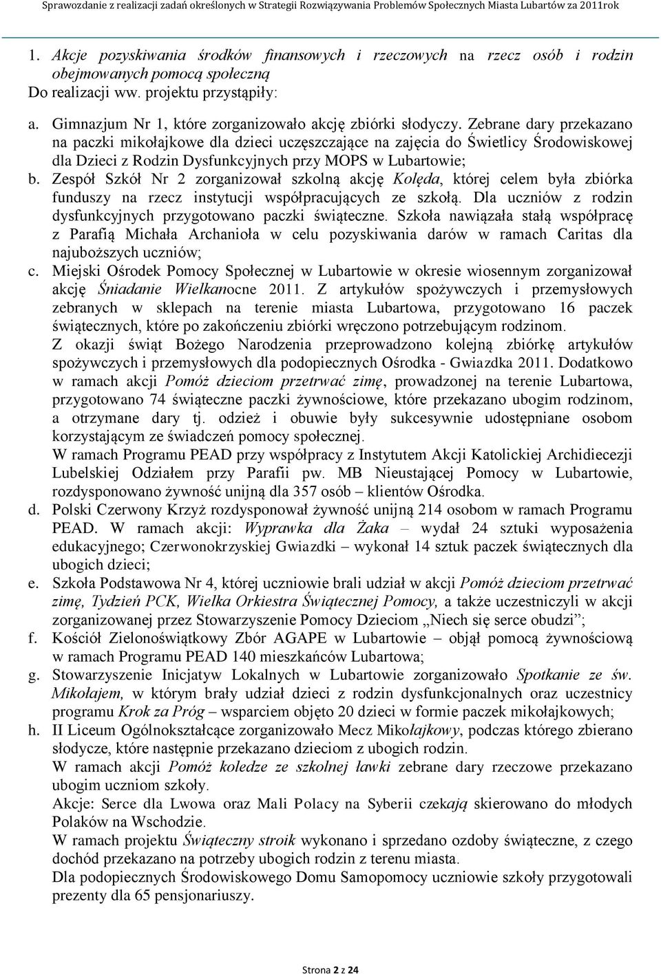 Zebrane dary przekazano na paczki mikołajkowe dla dzieci uczęszczające na zajęcia do Świetlicy Środowiskowej dla Dzieci z Rodzin Dysfunkcyjnych przy MOPS w Lubartowie; b.