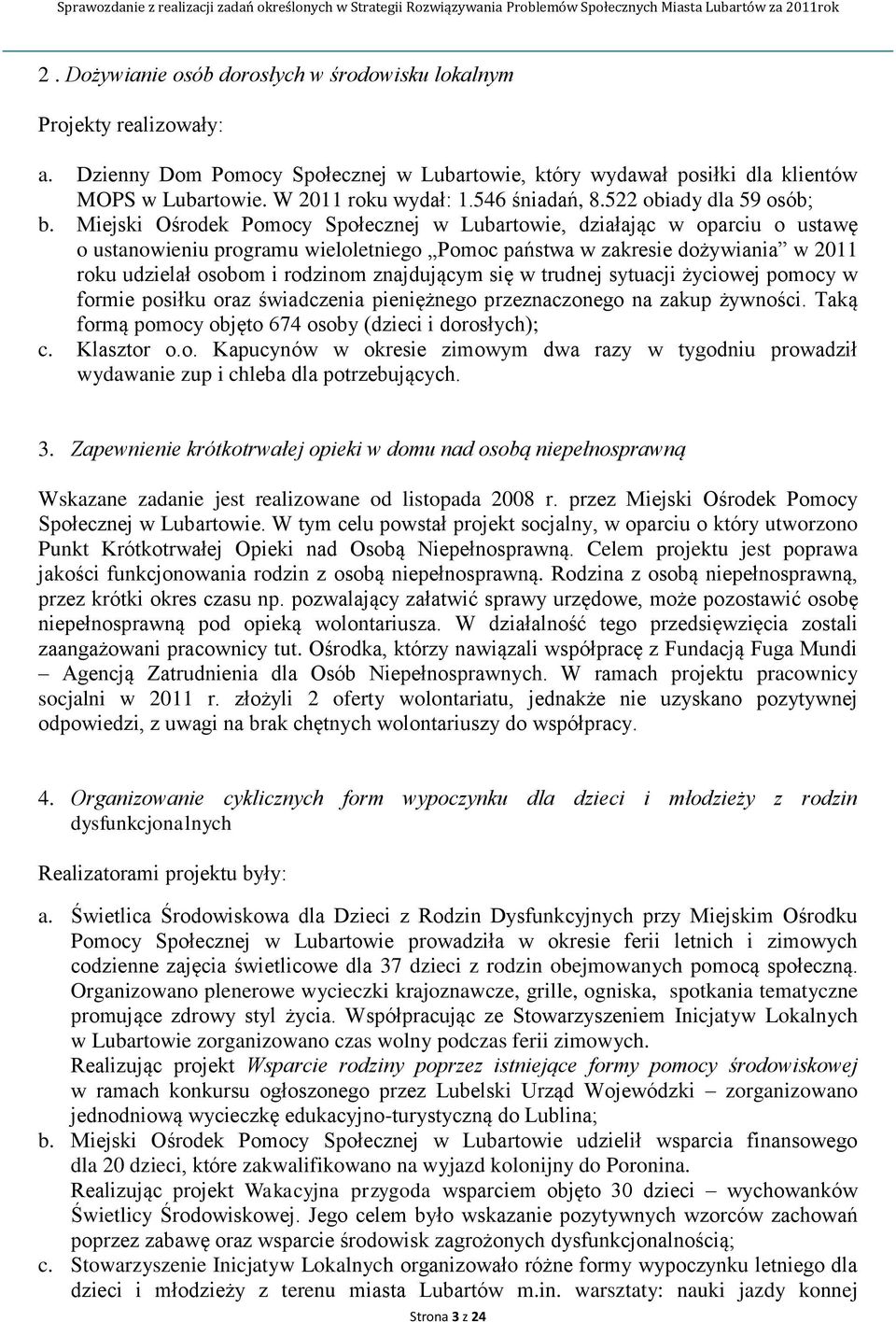 Miejski Ośrodek Pomocy Społecznej w Lubartowie, działając w oparciu o ustawę o ustanowieniu programu wieloletniego Pomoc państwa w zakresie dożywiania w 2011 roku udzielał osobom i rodzinom