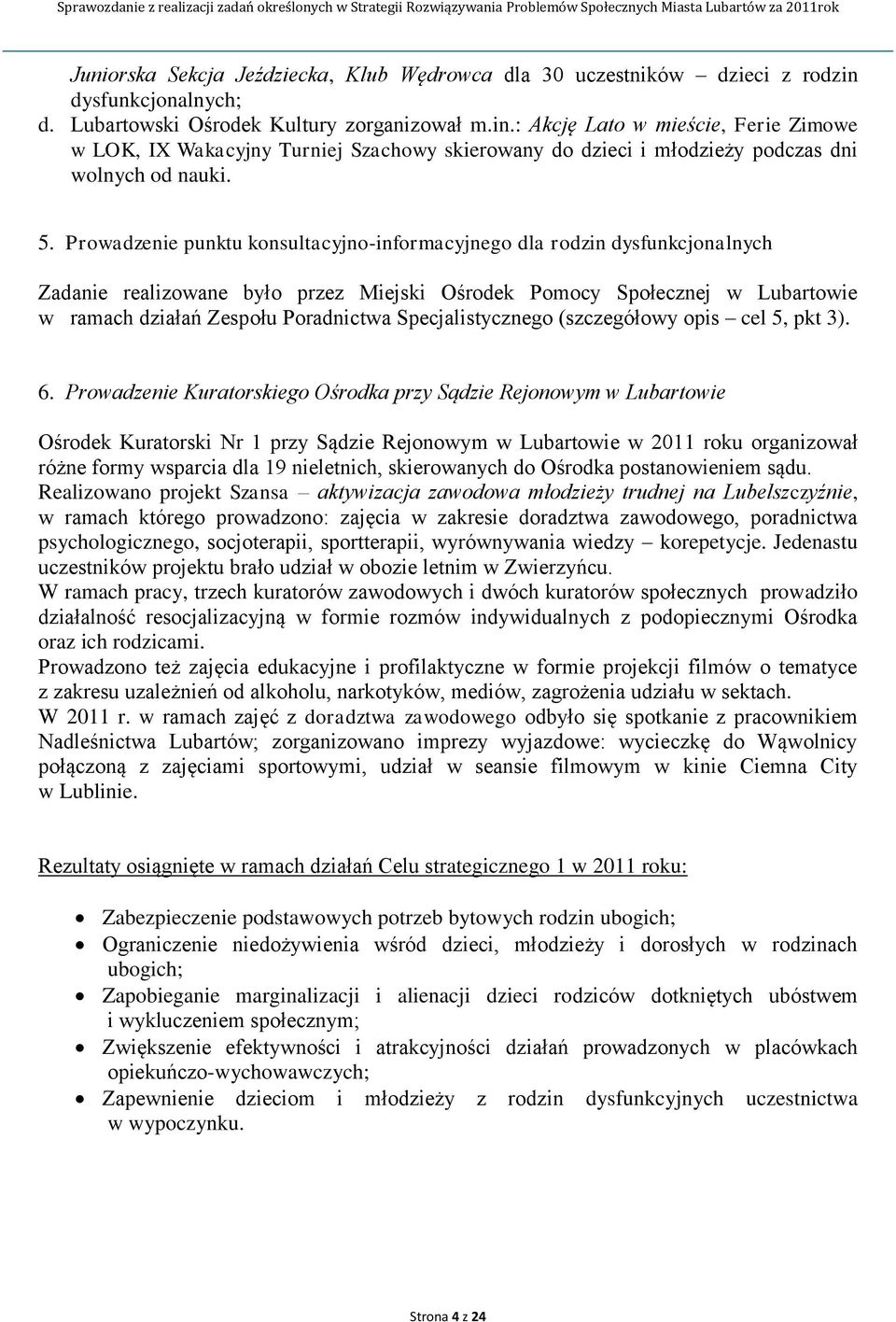 : Akcję Lato w mieście, Ferie Zimowe w LOK, IX Wakacyjny Turniej Szachowy skierowany do dzieci i młodzieży podczas dni wolnych od nauki. 5.