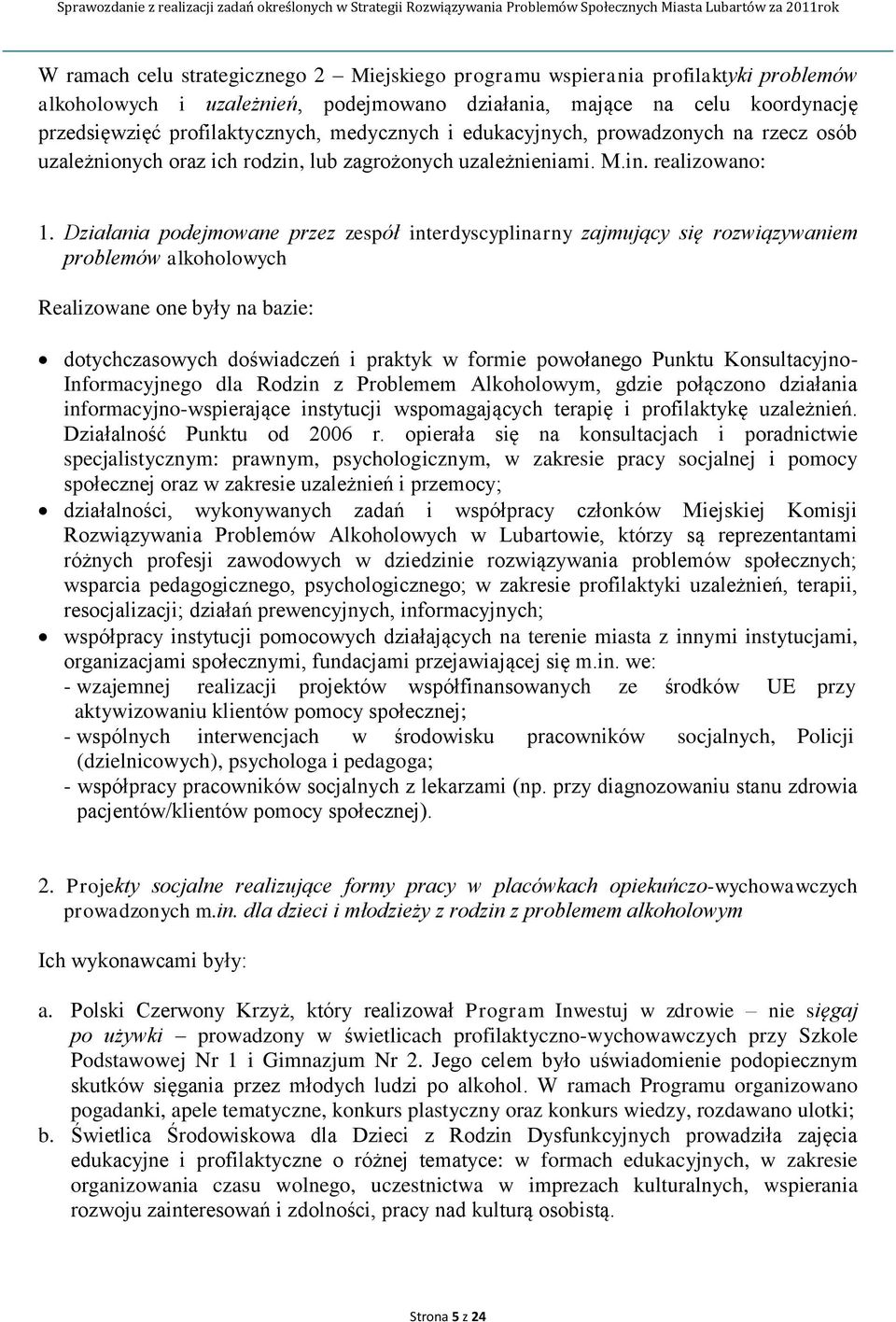 Działania podejmowane przez zespół interdyscyplinarny zajmujący się rozwiązywaniem problemów alkoholowych Realizowane one były na bazie: dotychczasowych doświadczeń i praktyk w formie powołanego