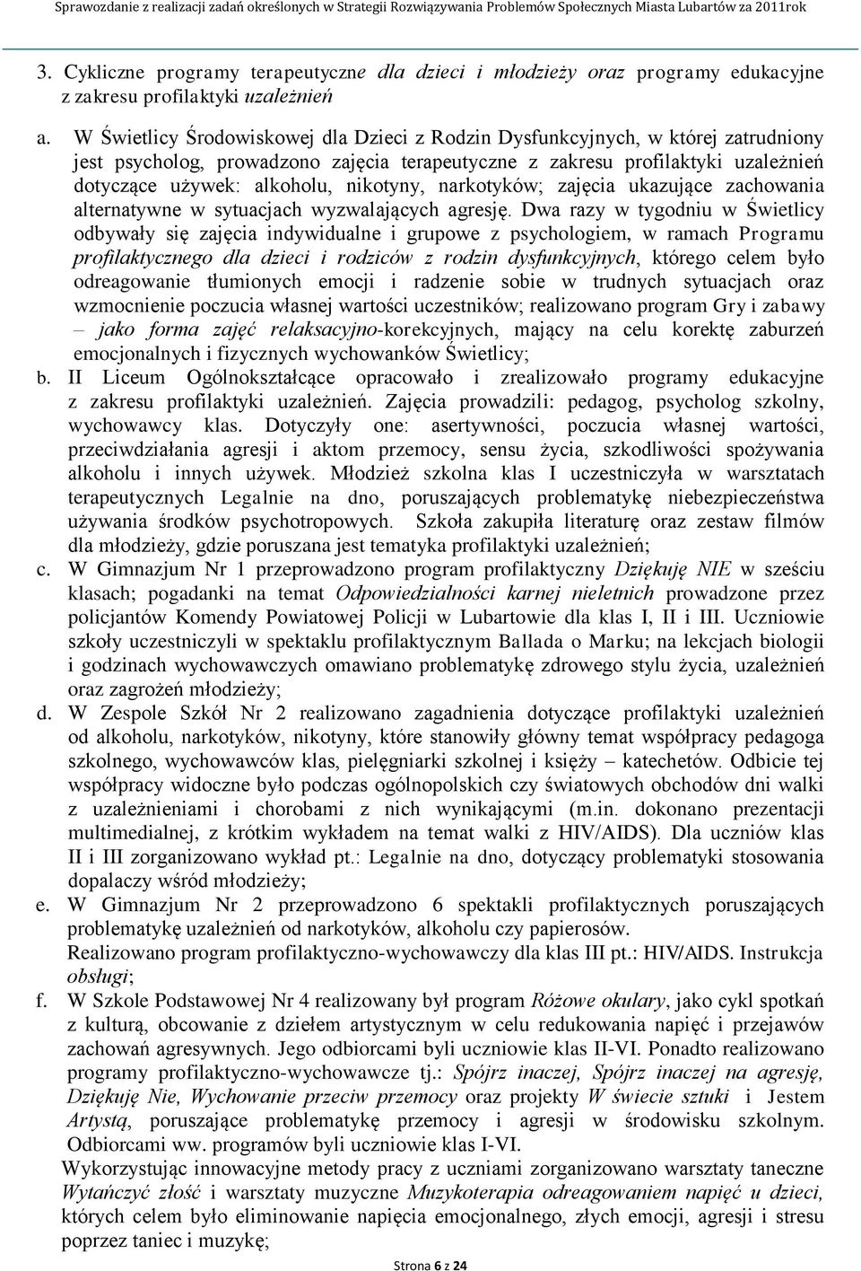 nikotyny, narkotyków; zajęcia ukazujące zachowania alternatywne w sytuacjach wyzwalających agresję.