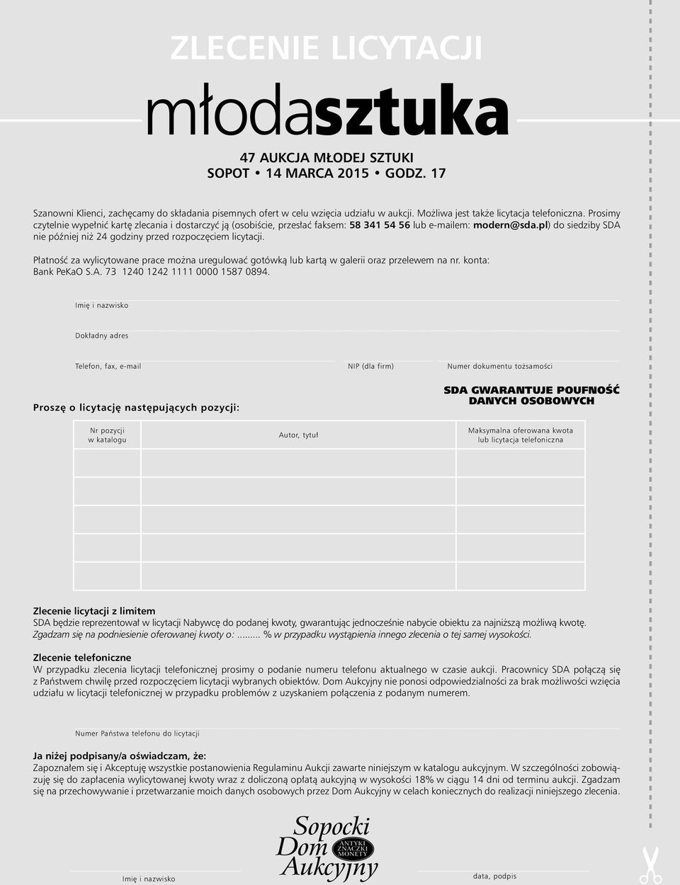 pl) do siedziby SDA nie później niż 24 godziny przed rozpoczęciem licytacji. Płatność za wylicytowane prace można uregulować gotówką lub kartą w galerii oraz przelewem na nr. konta: Bank PeKaO S.A. 73 1240 1242 1111 0000 1587 0894.