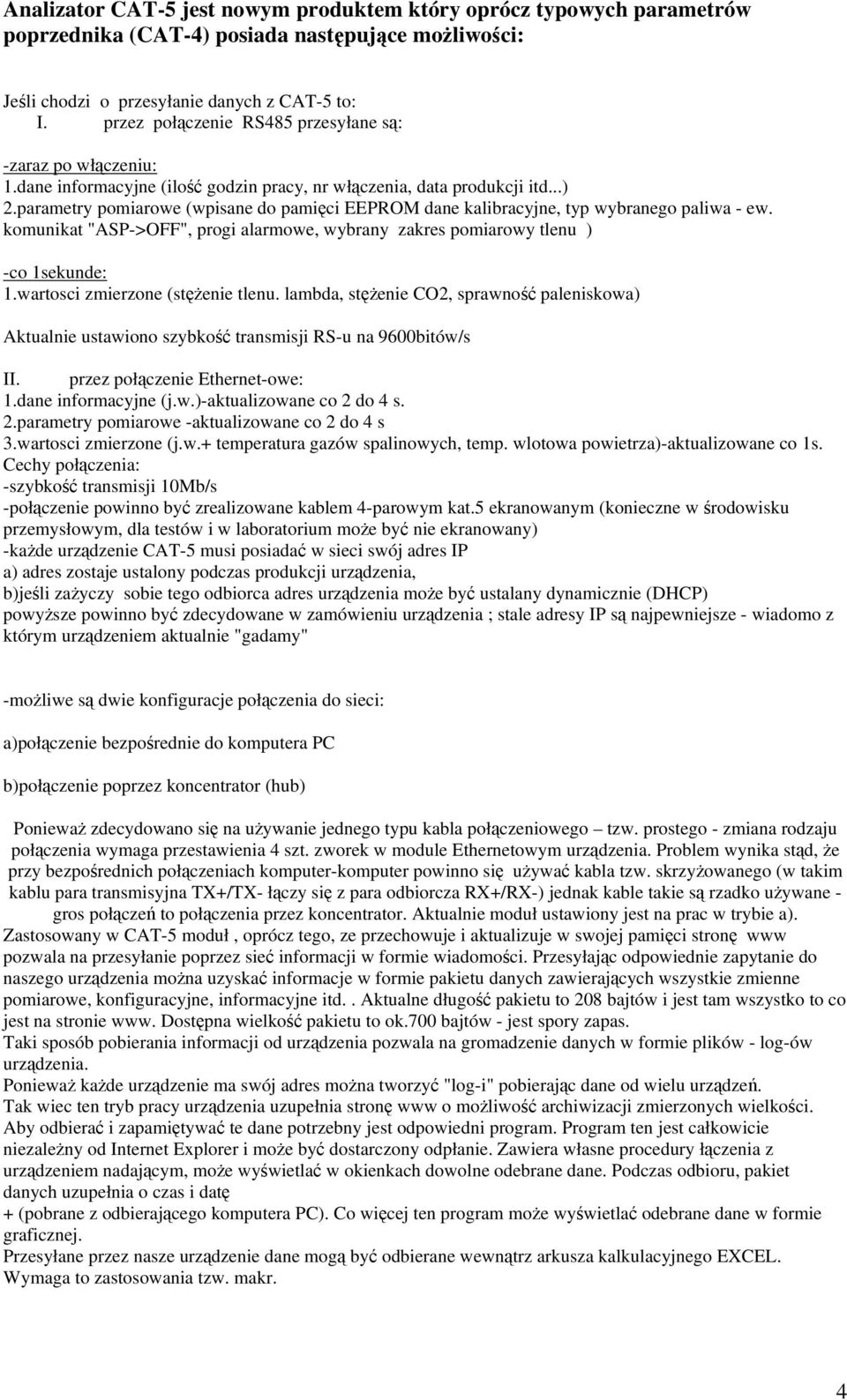 parametry pomiarowe (wpisane do pamięci EEPROM dane kalibracyjne, typ wybranego paliwa - ew. komunikat "ASP->OFF", progi alarmowe, wybrany zakres pomiarowy tlenu ) -co 1sekunde: 1.