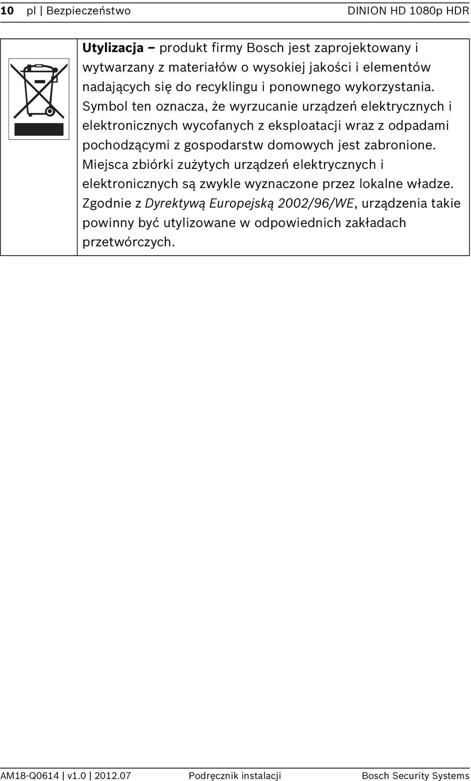 Symbol ten oznacza, że wyrzucanie urządzeń elektrycznych i elektronicznych wycofanych z eksploatacji wraz z odpadami pochodzącymi z gospodarstw domowych jest zabronione.