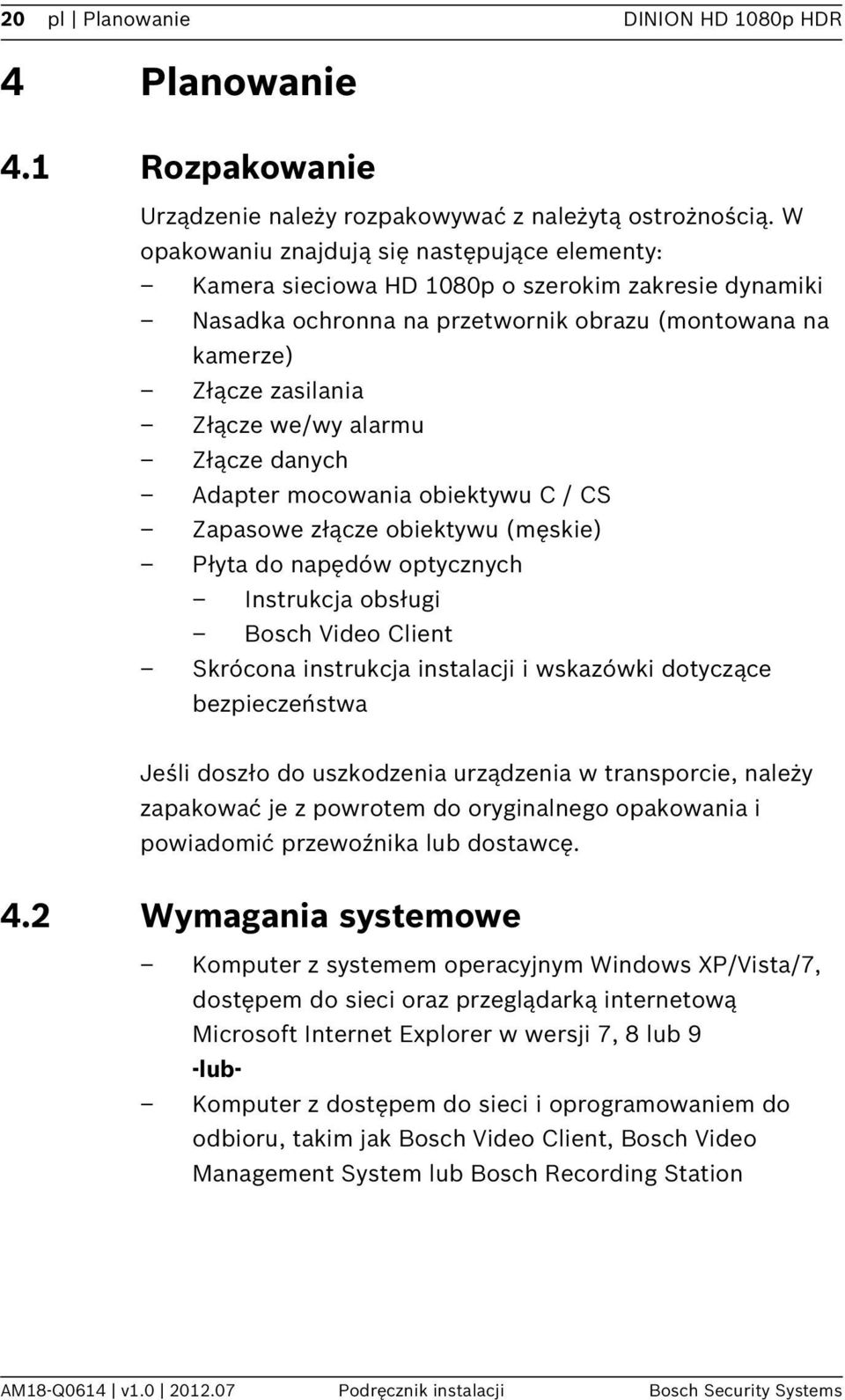 alarmu Złącze danych Adapter mocowania obiektywu C / CS Zapasowe złącze obiektywu (męskie) Płyta do napędów optycznych Instrukcja obsługi Bosch Video Client Skrócona instrukcja instalacji i wskazówki