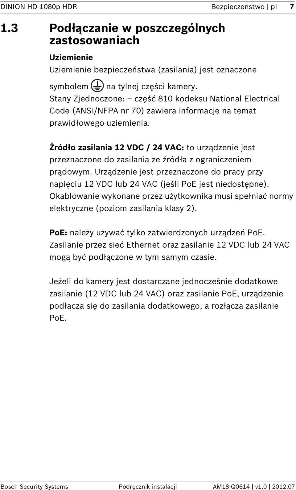 Źródło zasilania 12 VDC / 24 VAC: to urządzenie jest przeznaczone do zasilania ze źródła z ograniczeniem prądowym.