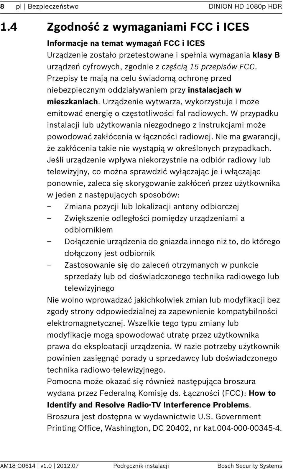 Przepisy te mają na celu świadomą ochronę przed niebezpiecznym oddziaływaniem przy instalacjach w mieszkaniach.