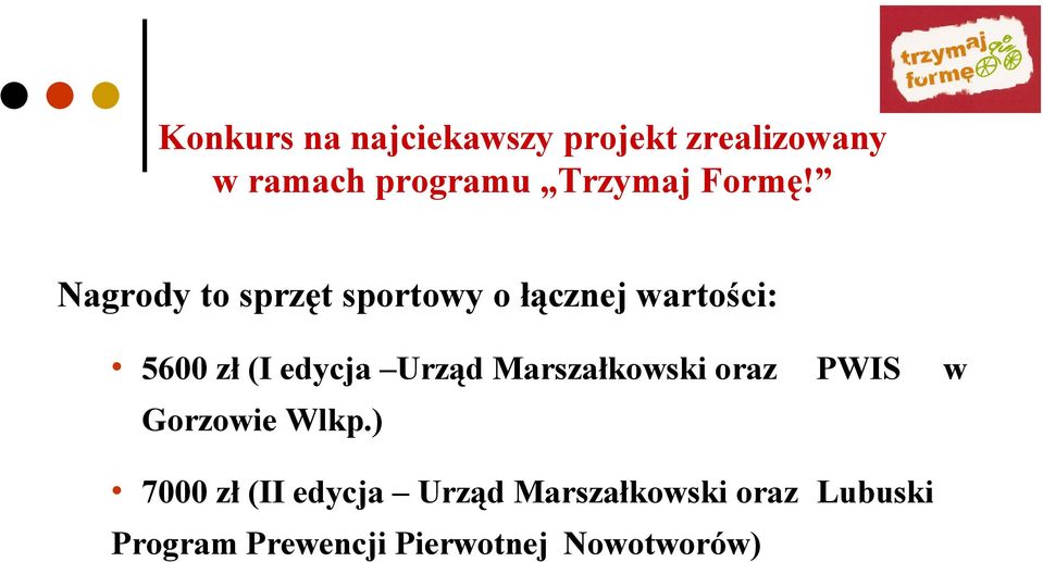 Nagrody to sprzęt sportowy o łącznej wartości: 5600 zł (I edycja Urząd