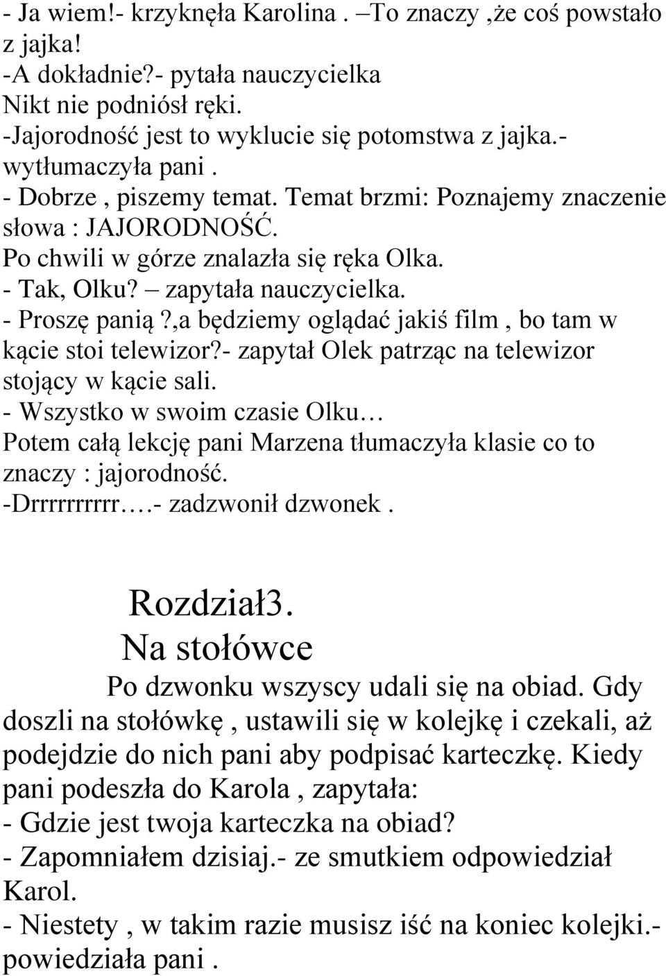 ,a będziemy oglądać jakiś film, bo tam w kącie stoi telewizor?- zapytał Olek patrząc na telewizor stojący w kącie sali.