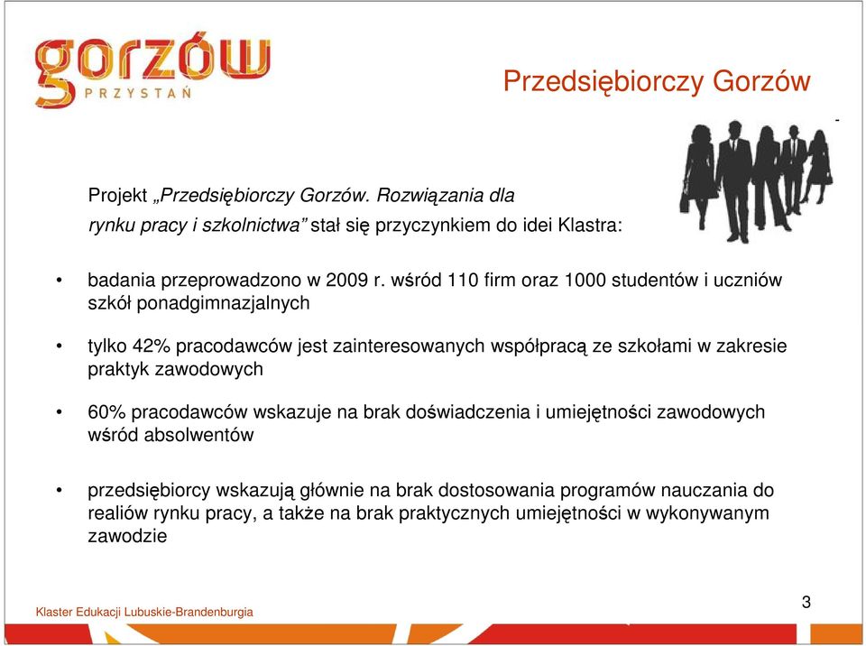 wśród 110 firm oraz 1000 studentów i uczniów szkół ponadgimnazjalnych tylko 42% pracodawców jest zainteresowanych współpracą ze szkołami w zakresie