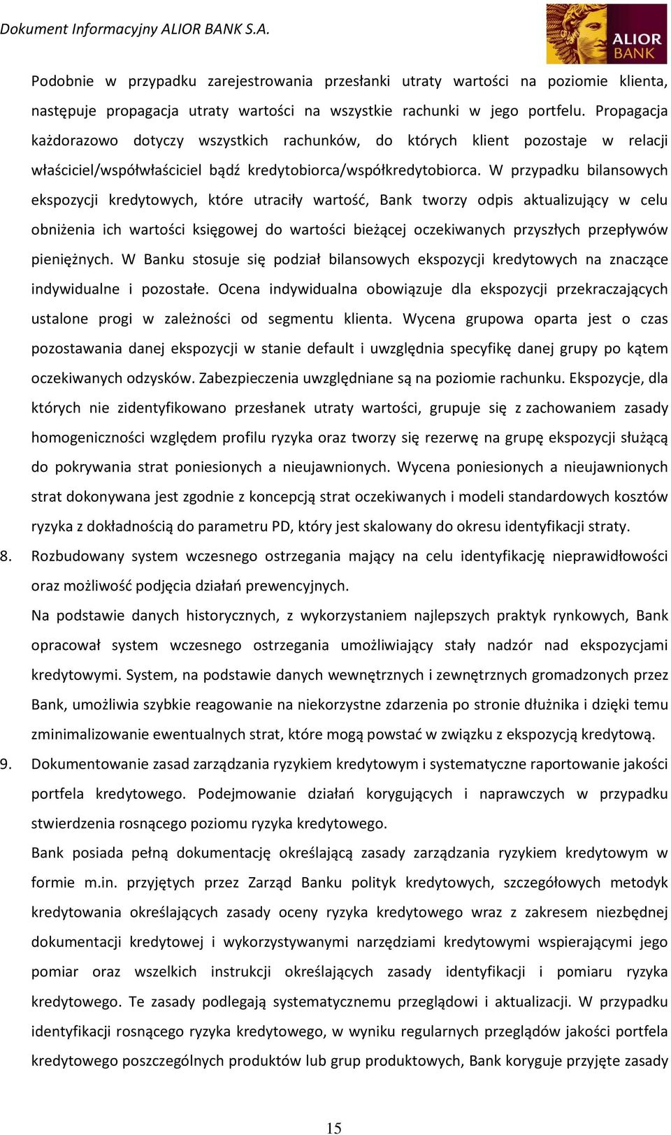 W przypadku bilansowych ekspozycji kredytowych, które utraciły wartość, Bank tworzy odpis aktualizujący w celu obniżenia ich wartości księgowej do wartości bieżącej oczekiwanych przyszłych przepływów