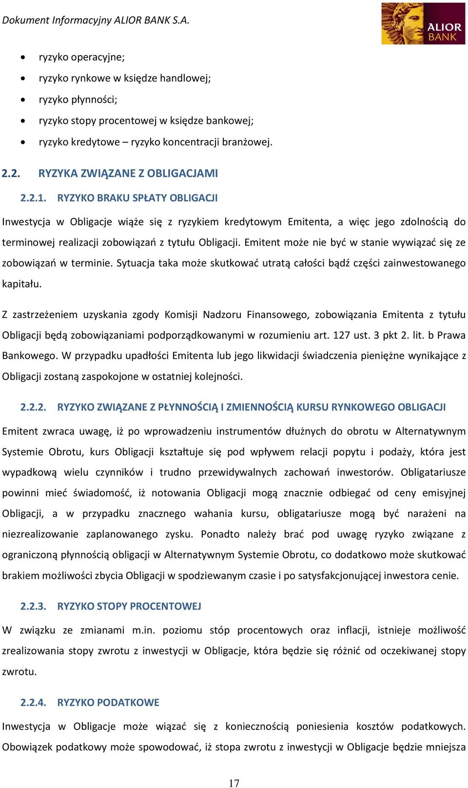 RYZYKO BRAKU SPŁATY OBLIGACJI Inwestycja w Obligacje wiąże się z ryzykiem kredytowym Emitenta, a więc jego zdolnością do terminowej realizacji zobowiązań z tytułu Obligacji.