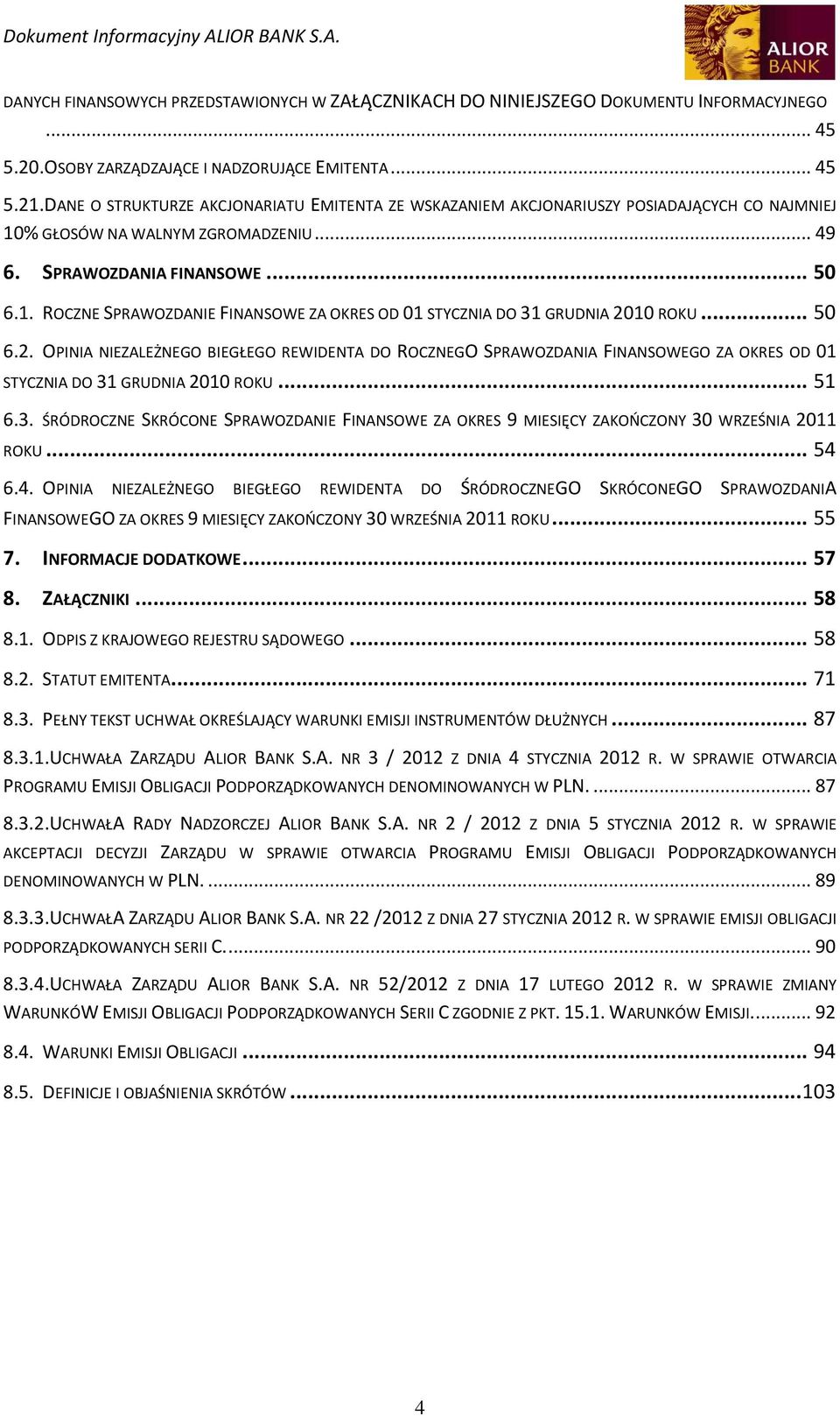 .. 50 6.2. OPINIA NIEZALEŻNEGO BIEGŁEGO REWIDENTA DO ROCZNEGO SPRAWOZDANIA FINANSOWEGO ZA OKRES OD 01 STYCZNIA DO 31