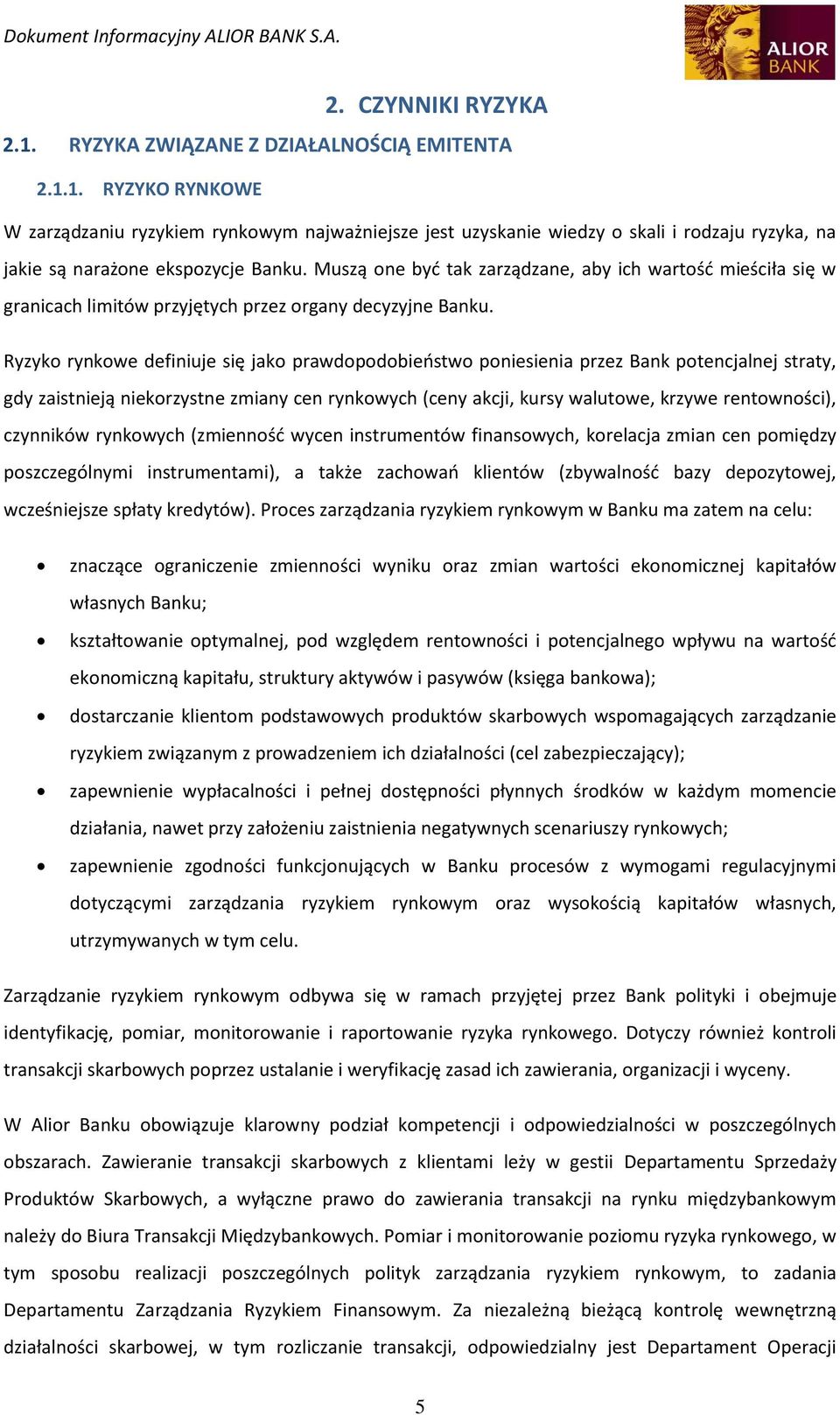 Muszą one być tak zarządzane, aby ich wartość mieściła się w granicach limitów przyjętych przez organy decyzyjne Banku.