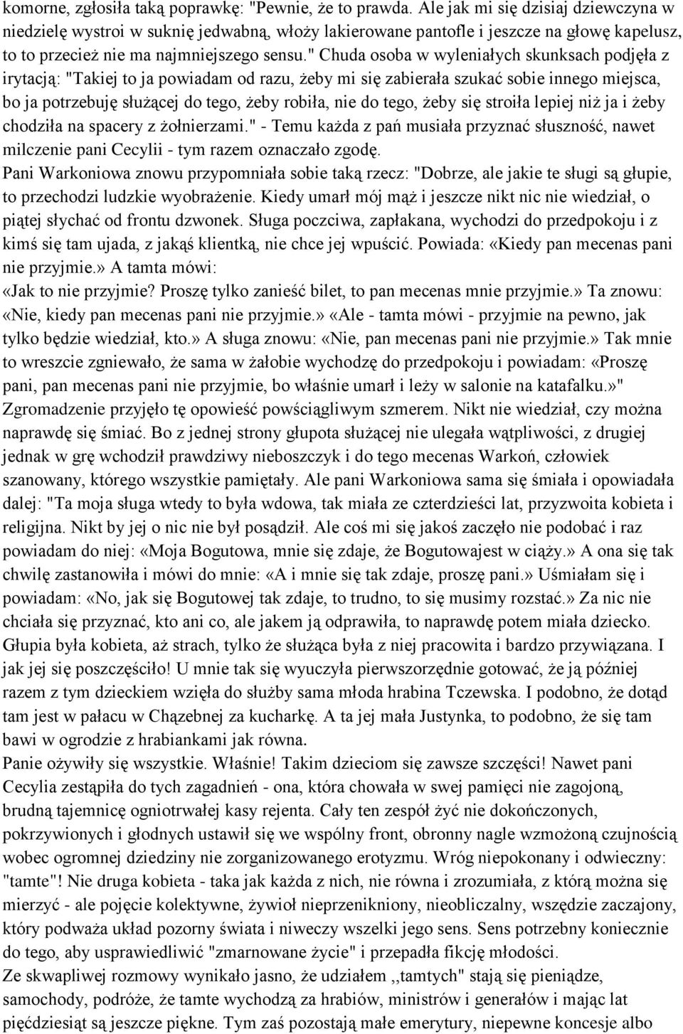 " Chuda osoba w wyleniałych skunksach podjęła z irytacją: "Takiej to ja powiadam od razu, żeby mi się zabierała szukać sobie innego miejsca, bo ja potrzebuję służącej do tego, żeby robiła, nie do