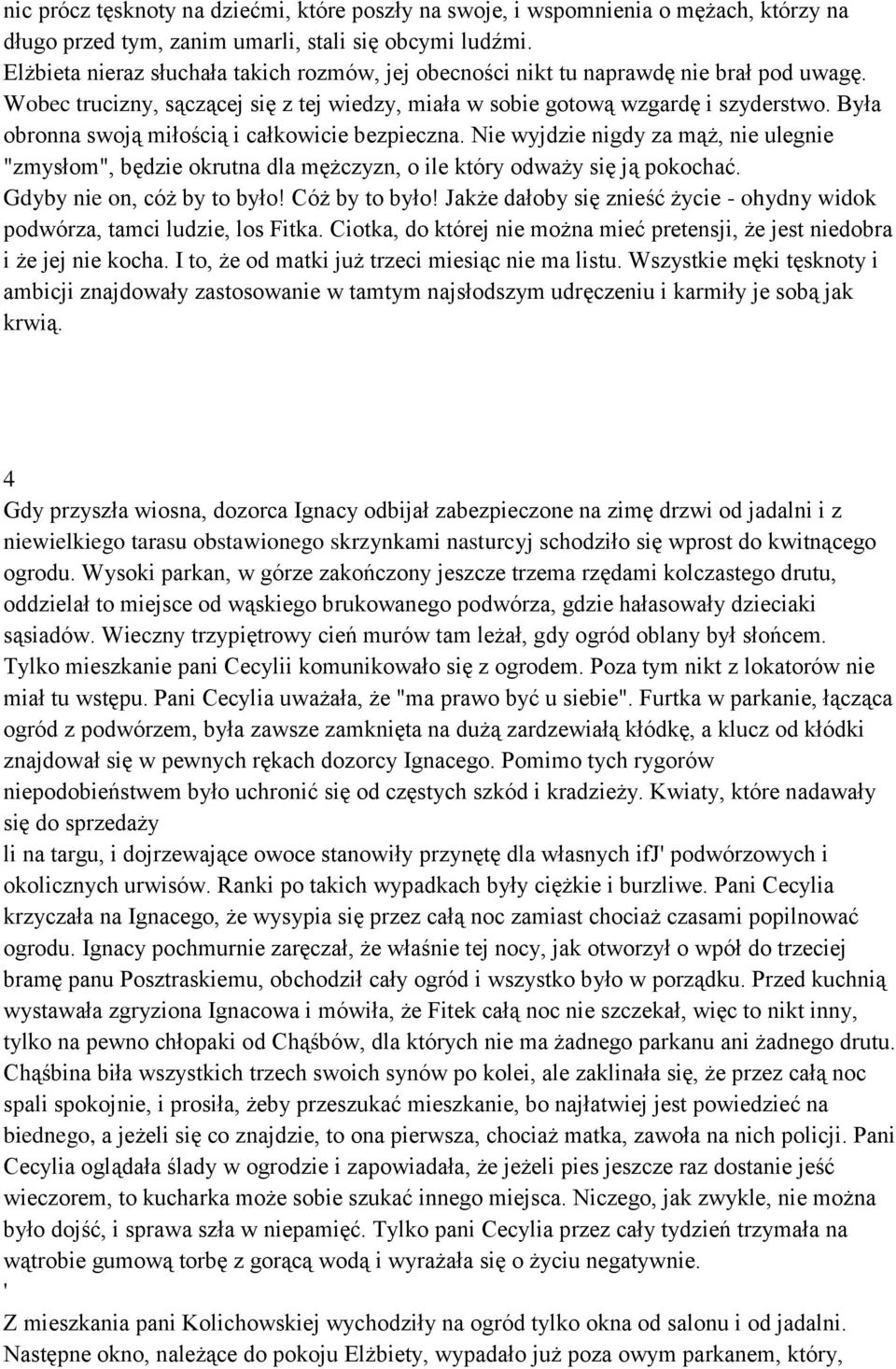 Była obronna swoją miłością i całkowicie bezpieczna. Nie wyjdzie nigdy za mąż, nie ulegnie "zmysłom", będzie okrutna dla mężczyzn, o ile który odważy się ją pokochać. Gdyby nie on, cóż by to było!