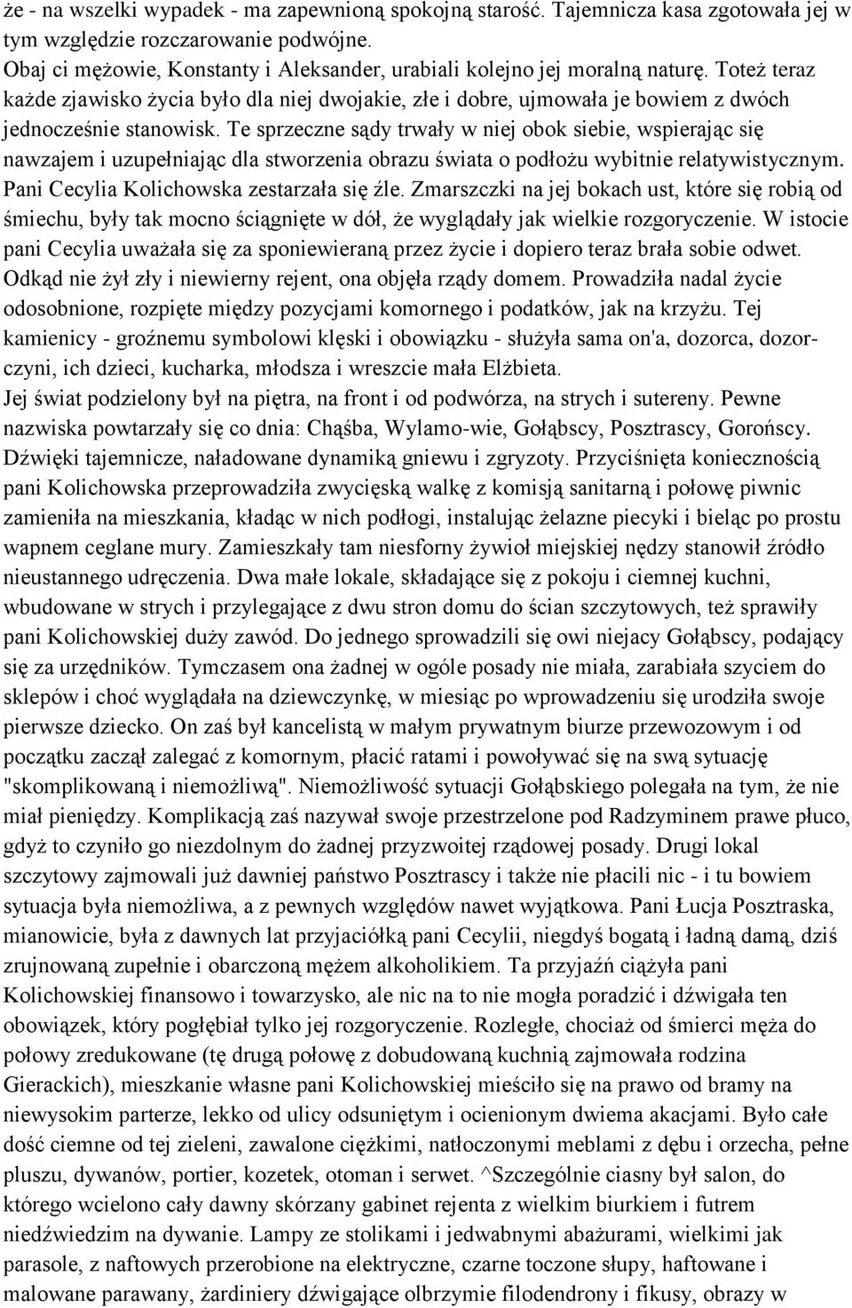 Te sprzeczne sądy trwały w niej obok siebie, wspierając się nawzajem i uzupełniając dla stworzenia obrazu świata o podłożu wybitnie relatywistycznym. Pani Cecylia Kolichowska zestarzała się źle.