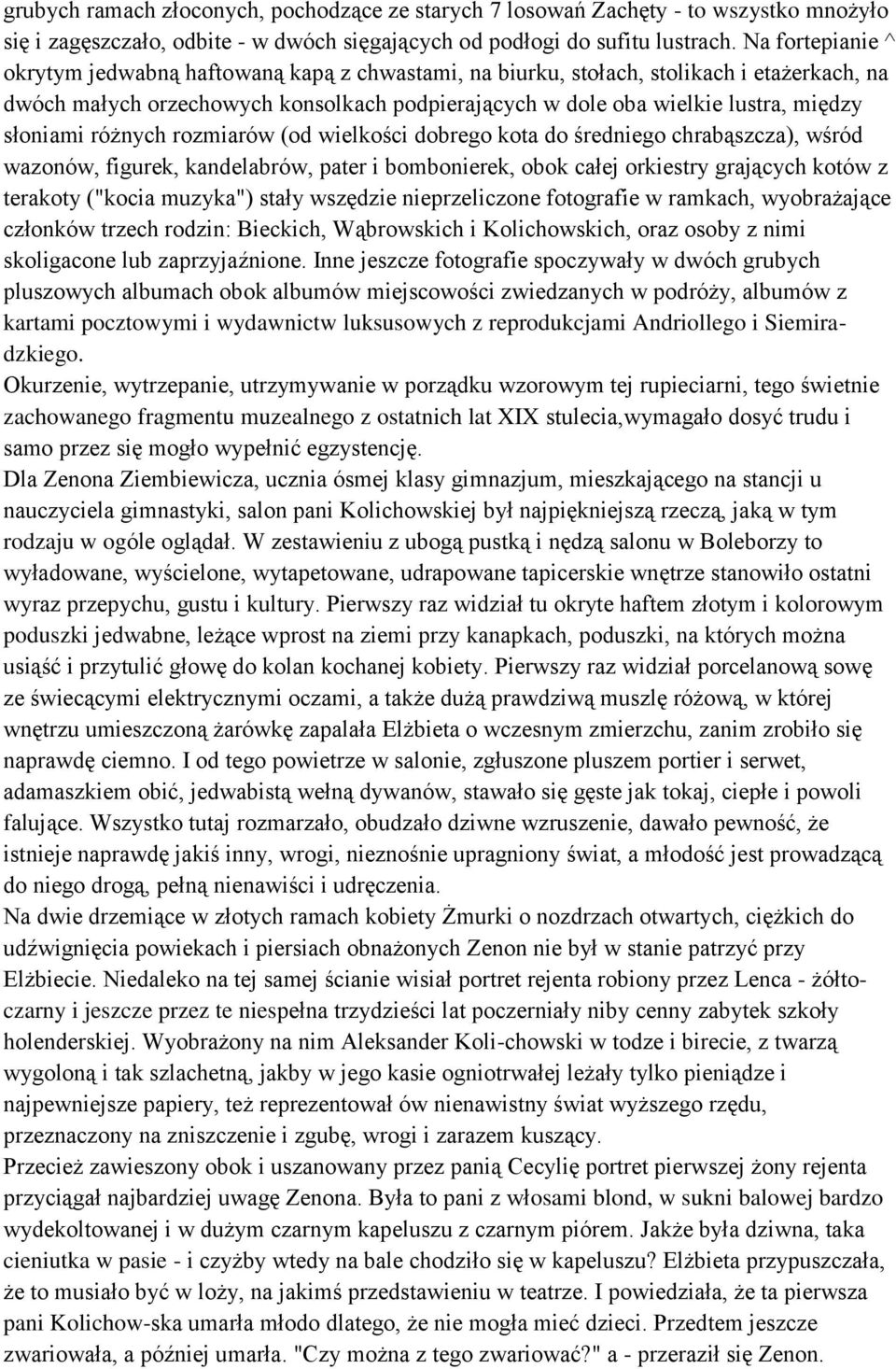 słoniami różnych rozmiarów (od wielkości dobrego kota do średniego chrabąszcza), wśród wazonów, figurek, kandelabrów, pater i bombonierek, obok całej orkiestry grających kotów z terakoty ("kocia